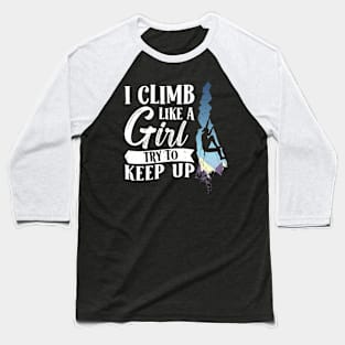 I Climb like a Girl Try to keep up Climbing Baseball T-Shirt